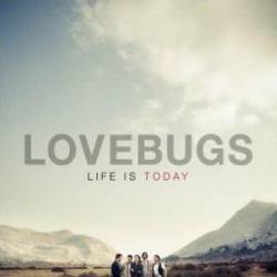 Lovebugs : Life Is Today
